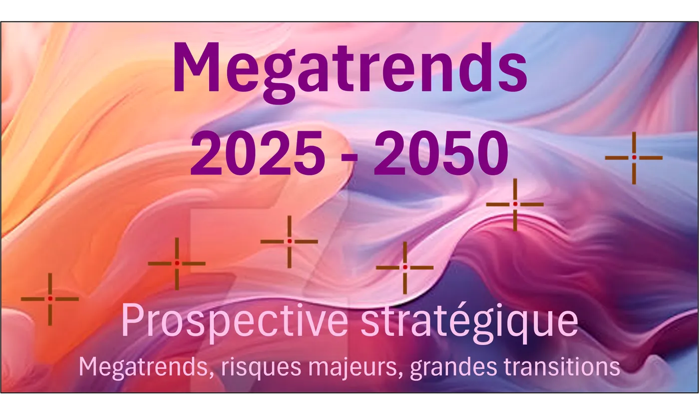 Megatrends 2025 - 2050 : Prospective stratégique